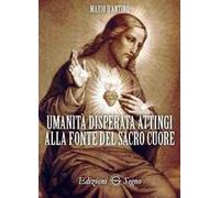 Umanità disperata attingi alla fonte del sacro cuore