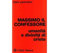 Umanità e divinità di Cristo - Massimo Confessore (san)