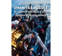 Umanità e regole. 90 risposte sull'etica e sulla politica della migrazione...