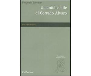 Umanità e stile di Corrado Alvaro - Tuscano Pasquale