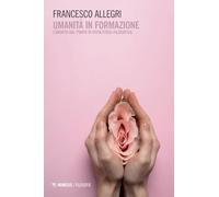 Umanità in formazione. L'aborto dal punto di vista etico-filosofico