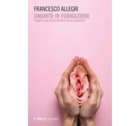 Umanità in formazione. L'aborto dal punto di vista etico-filosofico - Alle...