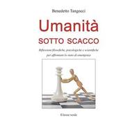 Umanità sotto scacco. Riflessioni filosofiche, psicologiche e scientifiche per affrontare lo stato di emergenza