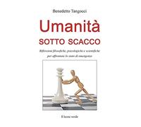 Umanità sotto scacco. Riflessioni filosofiche, psicologiche e scientifiche per affrontare lo stato di emergenza