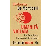 Umanità violata. La Palestina e l'inferno della ragione