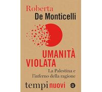 Umanità violata. La Palestina e l'inferno della ragione