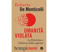 Umanità violata. La Palestina e l'inferno della ragione - 2024 -