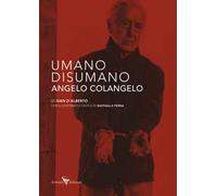 Umano Disumano Angelo Colangelo. Ediz. illustrata
