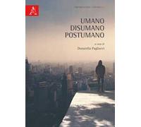 Umano, disumano, postumano