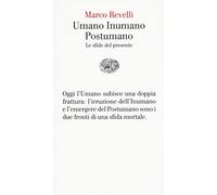 Umano Inumano Postumano. Le sfide del presente
