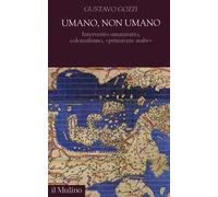 Umano, non umano. Intervento umanitario, colonialismo, «primavere arabe»