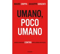 Umano, poco umano. Esercizi spirituali contro l'intelligenza artificiale -...