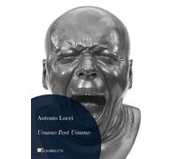 Umano post umano. Immagini dalla fine della storia