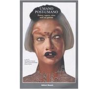 Umano, post-umano. Potere, sapere, etica nell'età globale