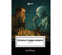 Umano, troppo umano. (Per l’AI)