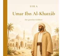 Umar Ibn Al-Khattâb: Der gerechte Gefährte