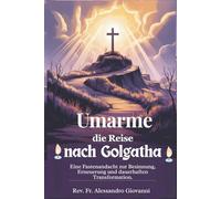 Umarme die Reise nach Golgatha: Eine Fastenandacht für Reflexion, Erneuerung und dauerhafte Verwandlung