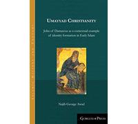 Umayyad Christianity: John of Damascus as a contextual example of identity formation in Early Islam: 12