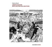 Umberto Boccioni. Beata solitudo sola beatitudo. Ediz. illustrata