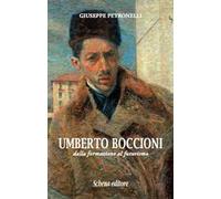 Umberto Boccioni. Dalla formazione al futurismo