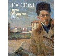 Umberto Boccioni. Prima del Futurismo. 1900-1910
