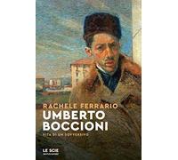 Umberto Boccioni. Vita di un sovversivo