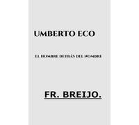 UMBERTO ECO: El hombre detrás del nombre: 1