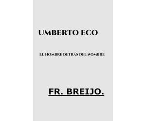 UMBERTO ECO: El hombre detrás del nombre: 1