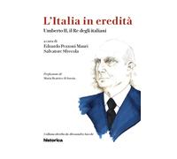 Umberto II, il re degli italiani - [Historica Edizioni]