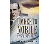 Umberto Nobile and the Arctic Search for the Airship Italia