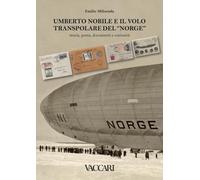 Umberto Nobile e il Volo Transpolare del "Norge". Storia, Posta, Documenti e Cur
