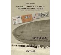 Umberto Nobile e il volo transpolare del «Norge». Storia, posta, documenti e curiosità