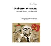 Umberto Terracini. Comunista eretico, radicale libero