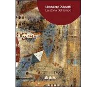 Umberto Zanetti. La storia del tempo. Ediz. italiana e inglese