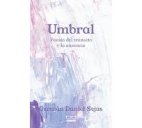 Umbral: Posía del tránsito y la ausencia