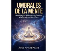 Umbrales de la Mente: Guía Maestra del Programa Gateway y la Tecnología Hemi-Sync