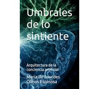 Umbrales de lo sintiente: Arquitectura de la conciencia artificial