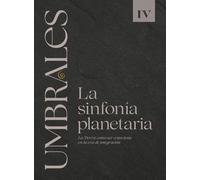 UMBRALES LIBRO IV LA SINFONÍA PLANETARIA: La Tierra como ser consciente en la era de integración