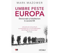 Umbre peste Europa. Democratie si totalitarism in secolul XX - Mark Mazower