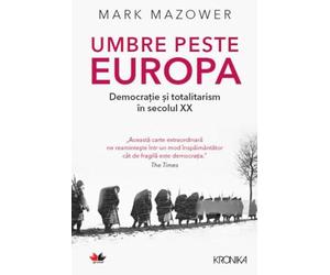 Umbre peste Europa. Democratie si totalitarism in secolul XX - Mark Mazower