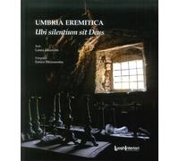 Umbria eremitica. Ubi silentium sit Deus - [LuoghInteriori]