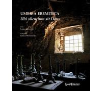 Umbria eremitica. Ubi silentium sit Deus - Zazzerini Laura
