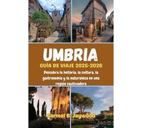 UMBRIA GUÍA DE VIAJE 2025-2026: Descubra la historia, la cultura, la gastronomía y la naturaleza en una región cautivadora