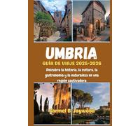 UMBRIA GUÍA DE VIAJE 2025-2026: Descubra la historia, la cultura, la gastronomía y la naturaleza en una región cautivadora