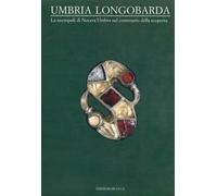 Umbria longobarda. La necropoli di Nocera Umbra - AA.VV.