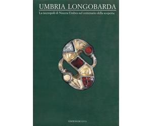 Umbria longobarda. La necropoli di Nocera Umbra - AA.VV.