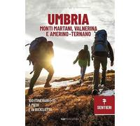Umbria sentieri. Monti Martani, Valnerina e Amerino-Ternano, 100 (+1) itinerari a piedi e in bicicletta