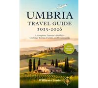 Umbria Travel Guide 2025-2026: A Complete Traveler’s Guide to Umbria’s Towns, Cuisine, and Countryside