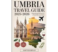 Umbria Travel Guide 2025-2026: Experiencing the Green Heart of Italy Like Never Before: Discover Assisi, Orvieto, Perugia, Spoleto, Gubbio, and More - ... & Wine Routes, and Unforgettable Experiences