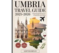 Umbria Travel Guide 2025-2026: Experiencing the Green Heart of Italy Like Never Before: Discover Assisi, Orvieto, Perugia, Spoleto, Gubbio, and More - ... & Wine Routes, and Unforgettable Experiences